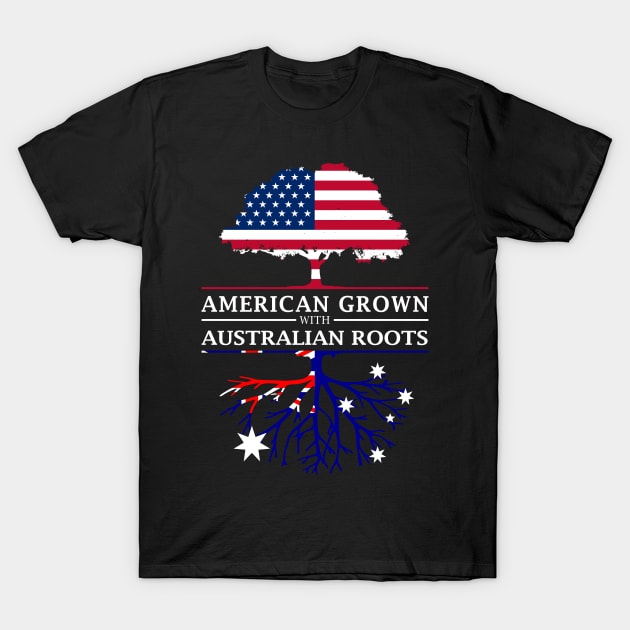 American Grown with Australian Roots - Australia Shirt T-Shirt by Family Heritage Gifts